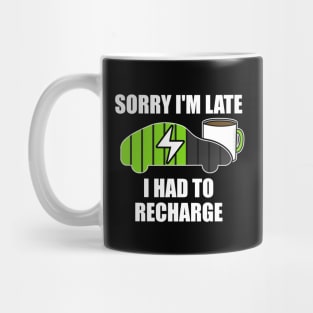 Sorry I'm Late I Had To Recharge Electric Vehicle Funny Mug